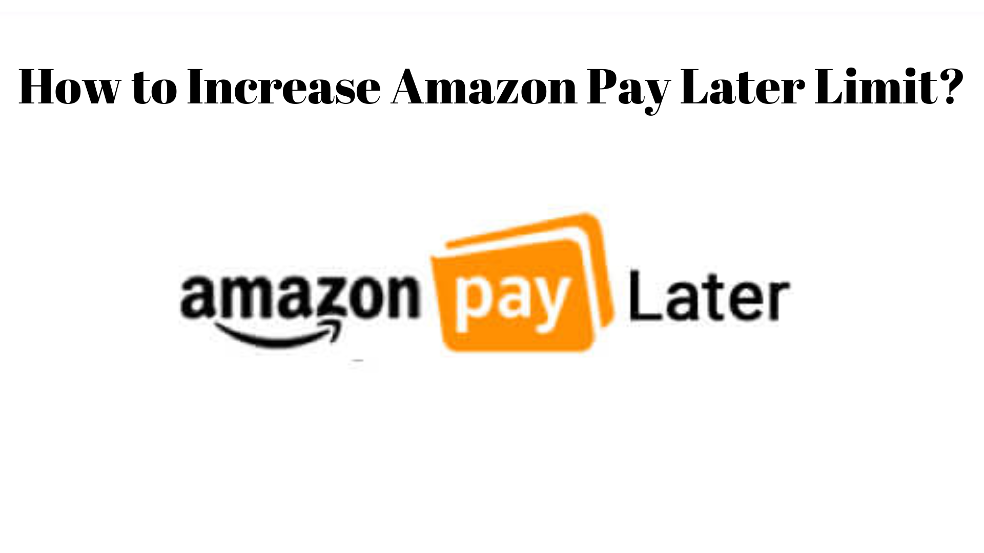 How to Increase Your Amazon Pay Later Limit